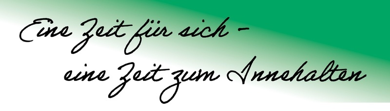Eine Zeit für sich - eine Zeit zum Innehalten Eine Zeit für sich - eine Zeit zum Innehalten